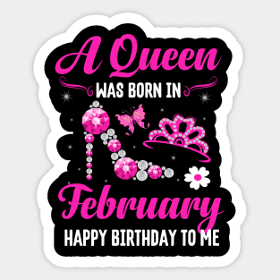A Queen Was Born In February Happy Birthday To Me Sticker